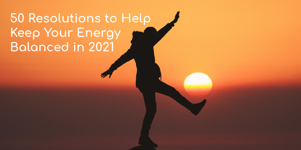 50 Resolutions to Help Keep Your Energy Balanced in 2021